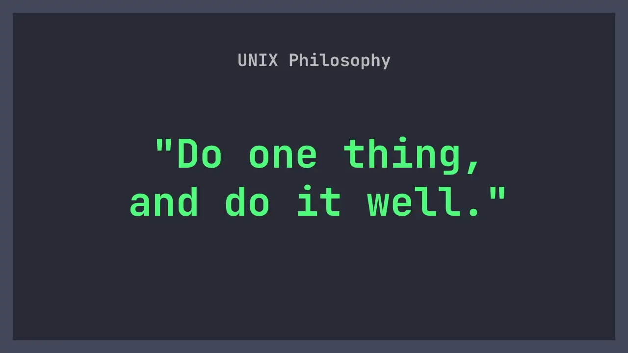 UNIX Philosophy (simplified)